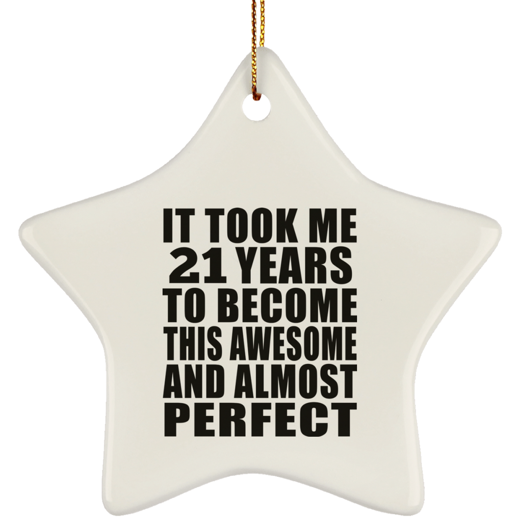 21st Birthday Took 21 Years To Become Awesome & Perfect - Star Ornament
