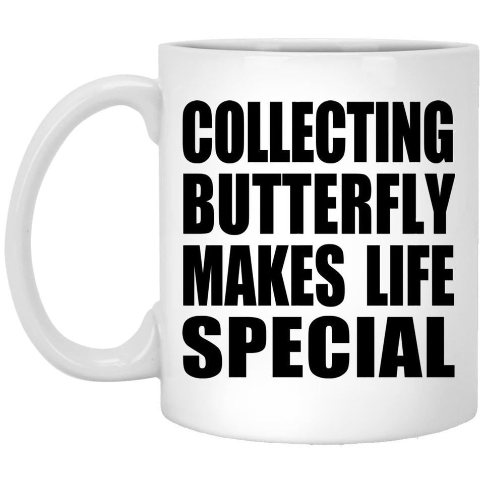Collecting Butterfly Makes Life Special - 11oz Coffee Mug
