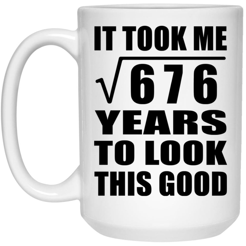 26th Birthday Took Square Root of 676 Years To Look Good - 15oz Coffee Mug
