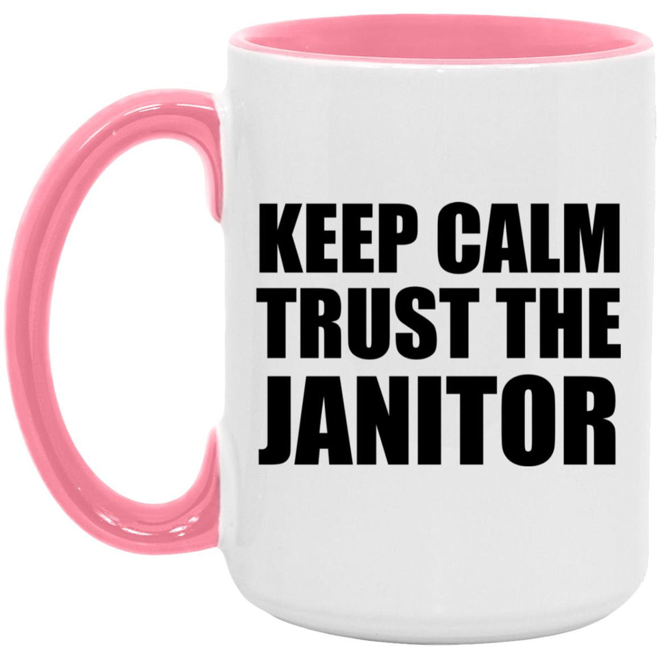 Keep Calm and Trust The Janitor - 15oz Accent Mug Pink