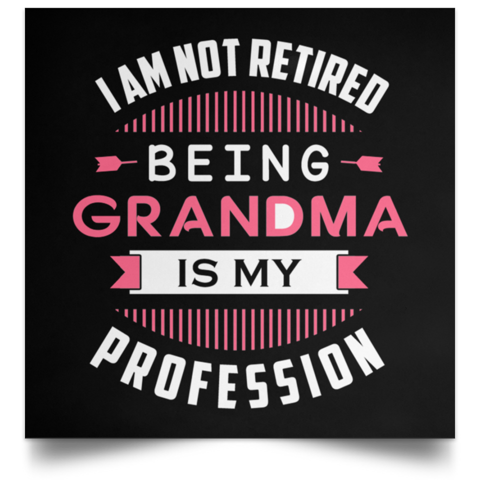 I Am Not Retired, Being Grandma Is My Profession - Poster Square