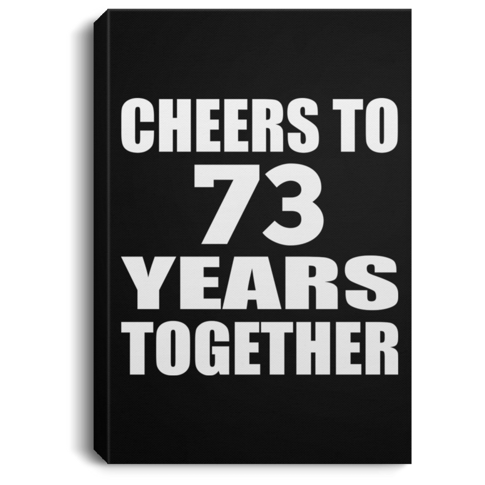 73rd Anniversary Cheers To 73 Years Together - Canvas Portrait