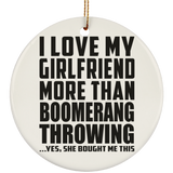 I Love My Girlfriend More Than Boomerang Throwing - Circle Ornament