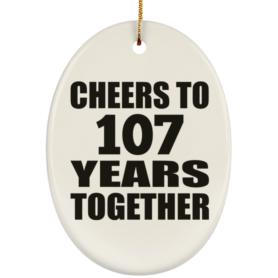 107th Anniversary Cheers To 107 Years Together - Oval Ornament