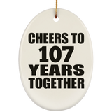 107th Anniversary Cheers To 107 Years Together - Oval Ornament