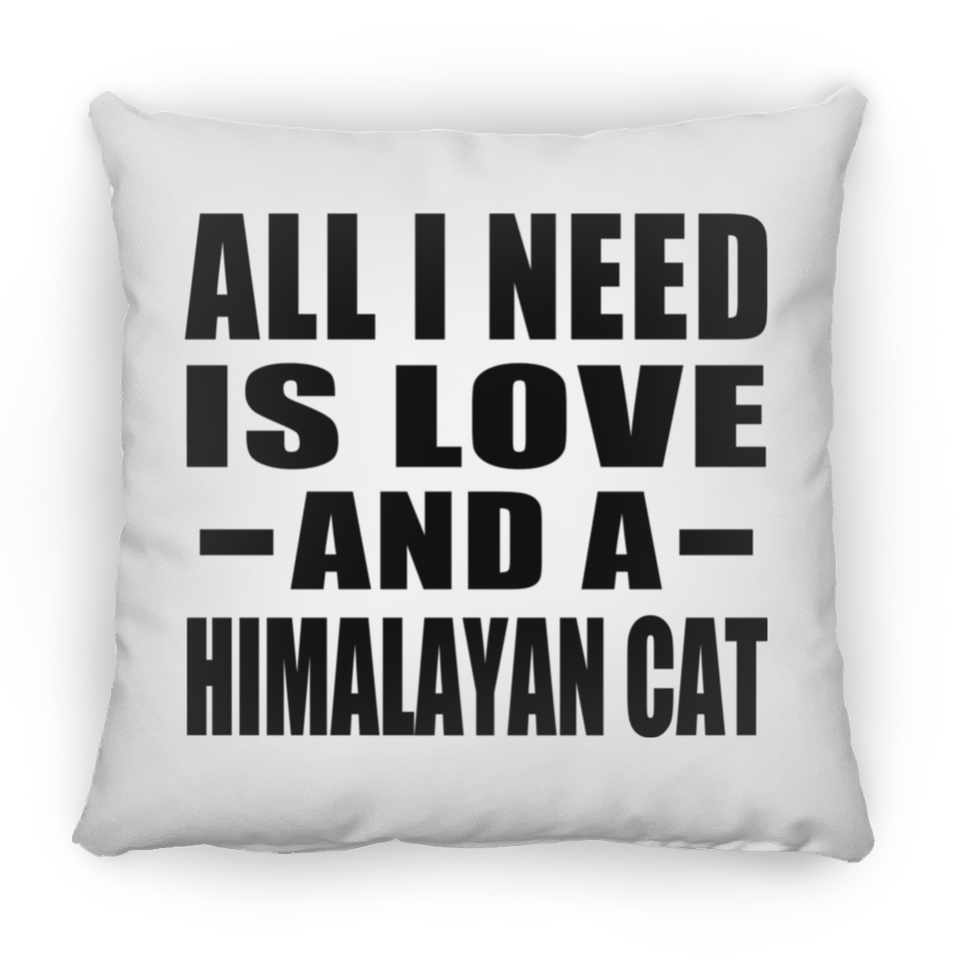 All I Need Is Love And A Himalayan Cat - Throw Pillow