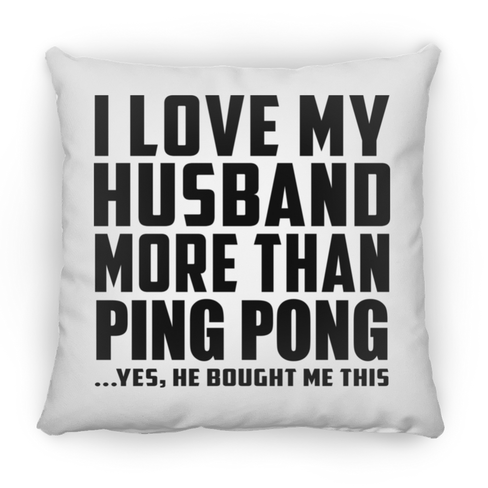 I Love My Husband More Than Ping Pong - Throw Pillow
