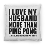 I Love My Husband More Than Ping Pong - Throw Pillow