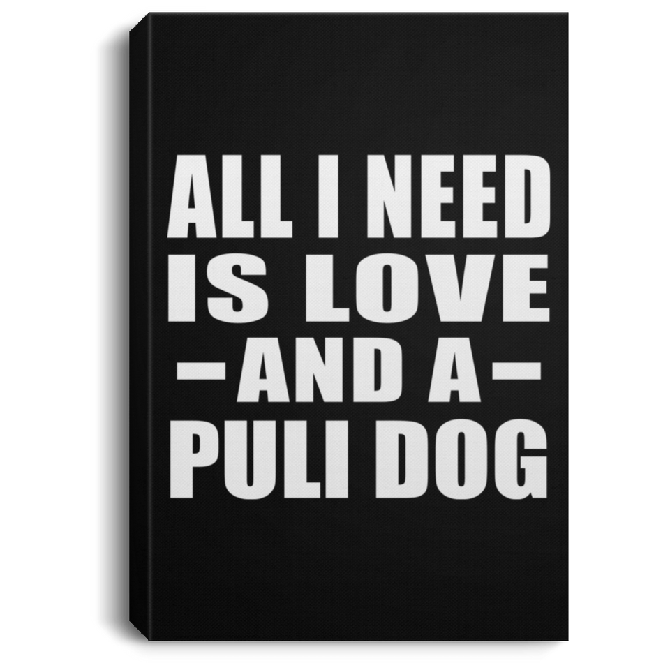 All I Need Is Love And A Puli Dog - Canvas Portrait
