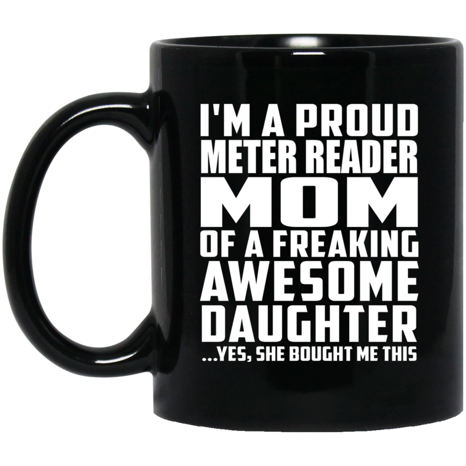 Proud Meter Reader Mom Of Awesome Daughter - 11 Oz Coffee Mug Black