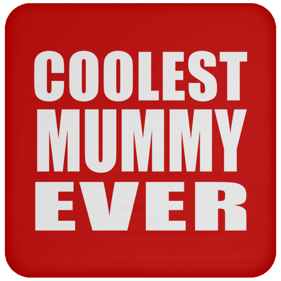 Coolest Mummy Ever - Drink Coaster