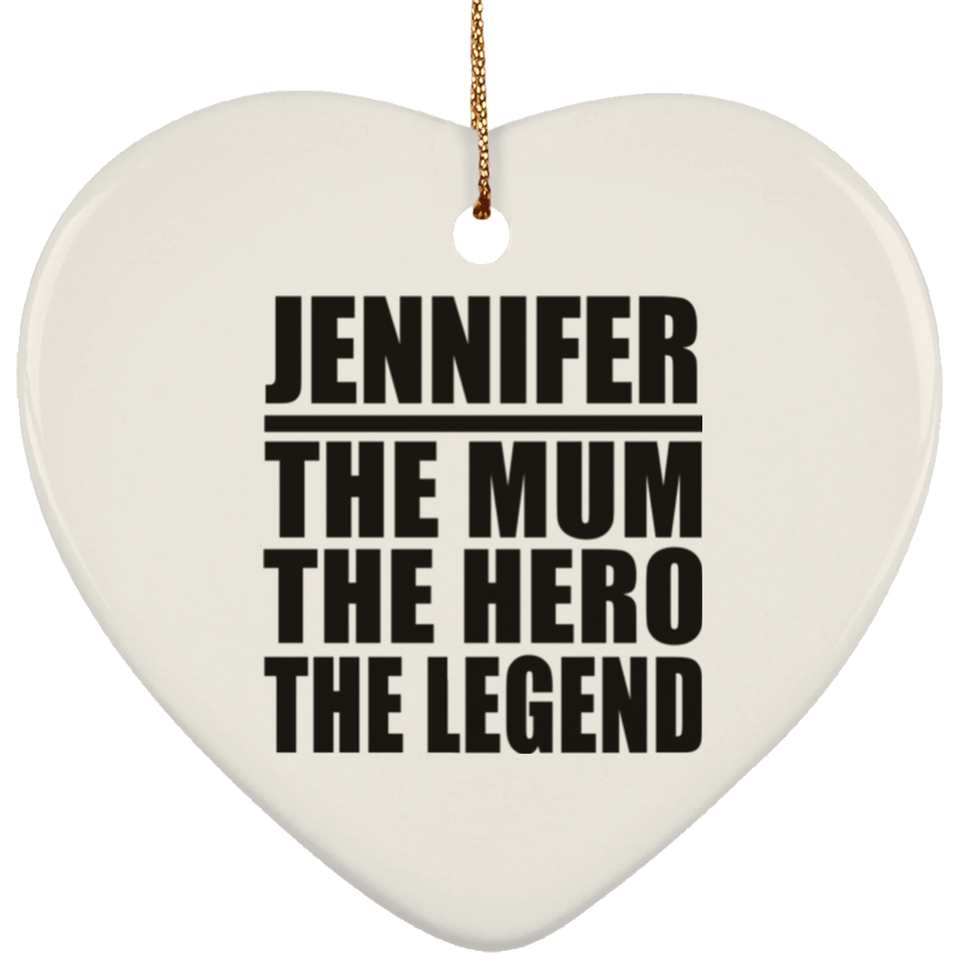 Jennifer The Mum The Hero The Legend - Heart Ornament