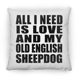 All I Need Is Love And My Old English Sheepdog - Throw Pillow