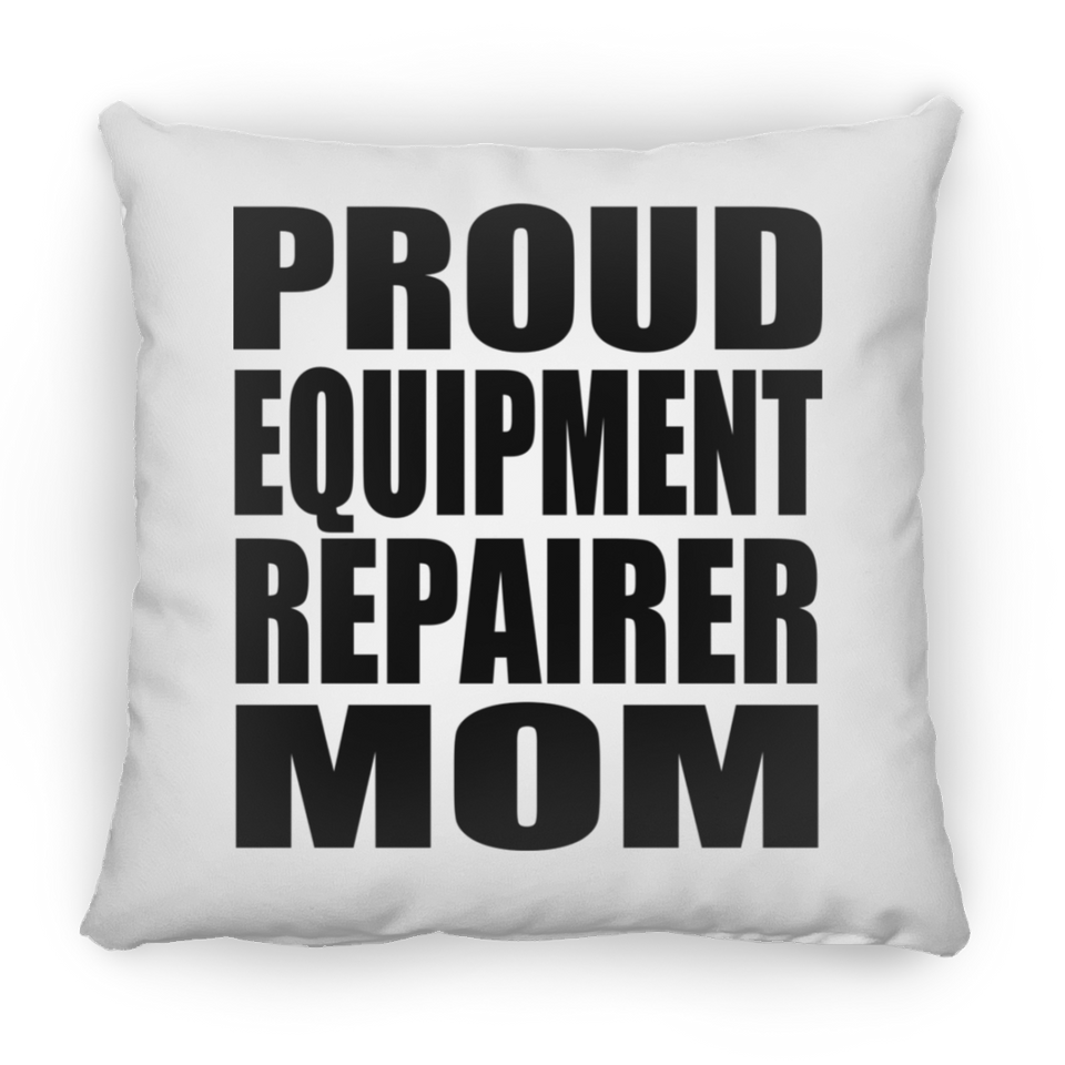 Proud Equipment Repairer Mom - Throw Pillow