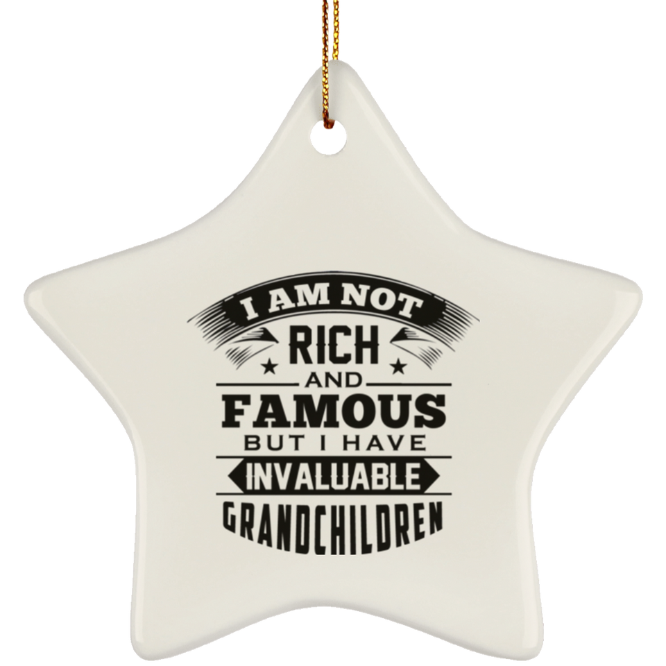 I Am Not Rich & Famous, But I Have Invaluable Grandchildren - Star Ornament