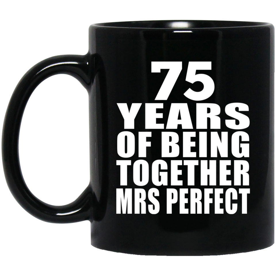 75th Anniversary 75 Years Of Being Mrs Perfect - 11 Oz Coffee Mug Black