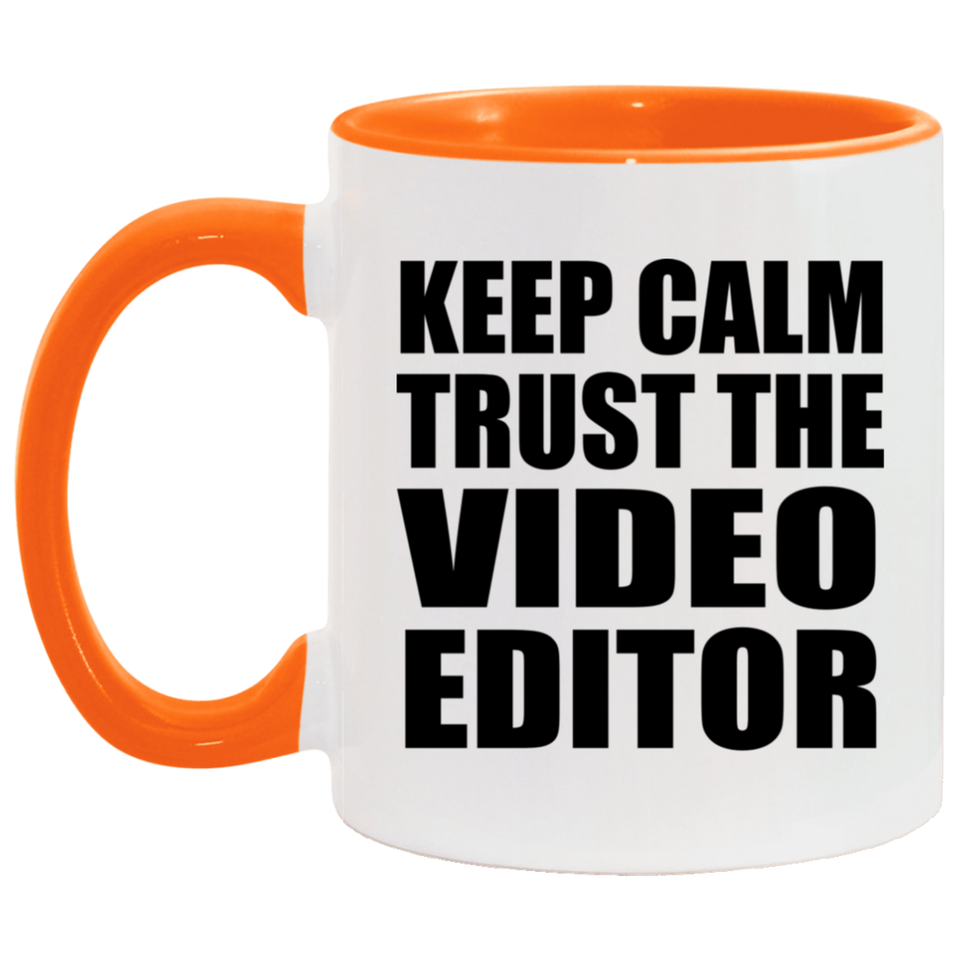 Keep Calm and Trust The Video Editor - 11oz Accent Mug Orange