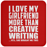 I Love My Girlfriend More Than Creative Writing - Drink Coaster