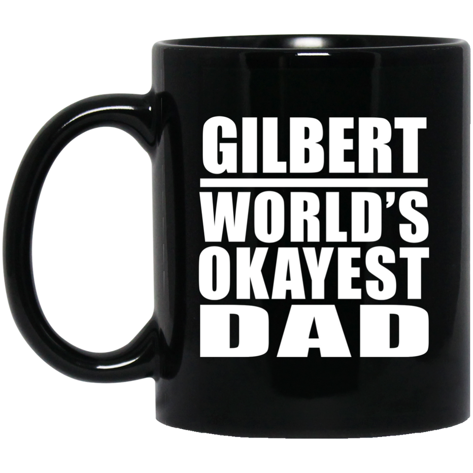 Gilbert World's Okayest Dad - 11 Oz Coffee Mug Black