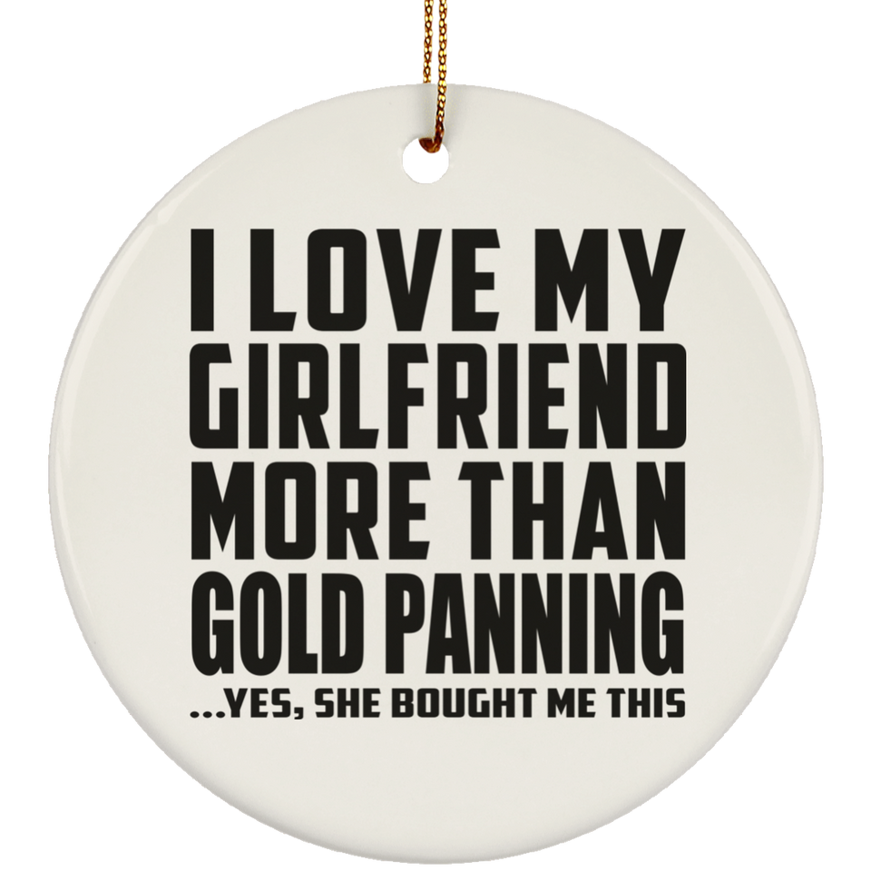 I Love My Girlfriend More Than Gold Panning - Circle Ornament