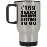13th Anniversary Square Root of 169 Years Lifetime To Go - Silver Travel Mug