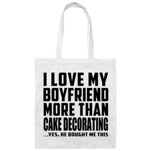 I Love My Boyfriend More Than Cake Decorating - Tote Bag White