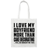 I Love My Boyfriend More Than Cake Decorating - Tote Bag White