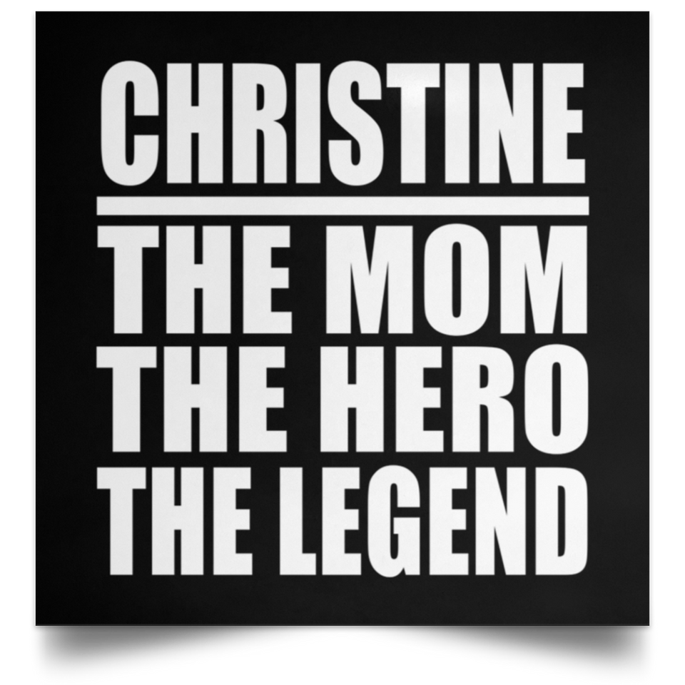 Christine The Mom The Hero The Legend - Poster Square