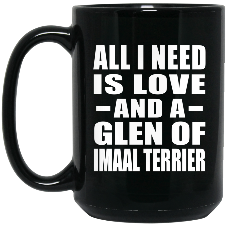 All I Need Is Love And A Glen Of Imaal Terrier - 15 Oz Coffee Mug Black