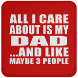 All I Care About Is My Dad - Drink Coaster