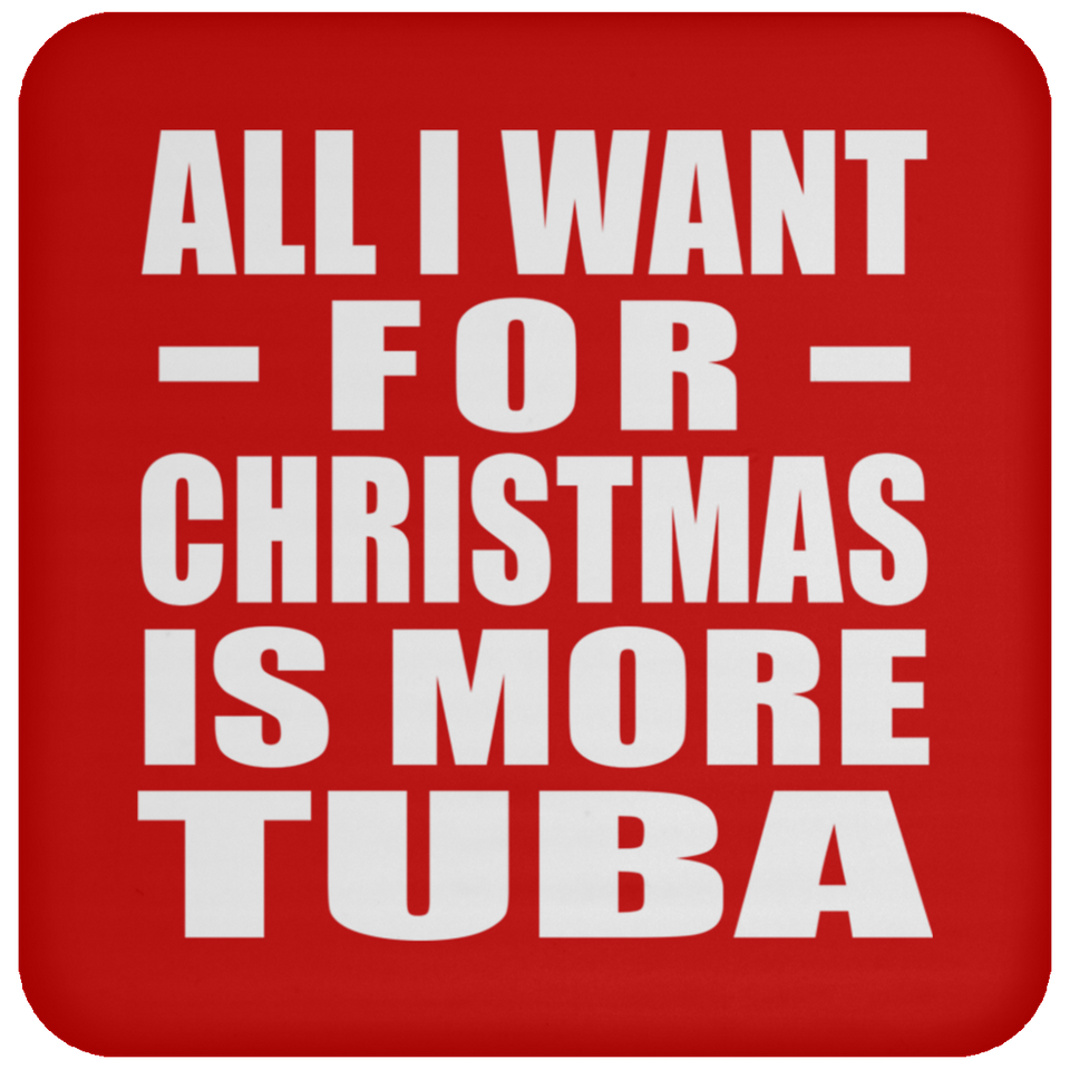 All I Want For Christmas Is More Tuba - Coaster