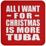 All I Want For Christmas Is More Tuba - Coaster