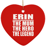 Erin The Mum The Hero The Legend - Heart Ornament