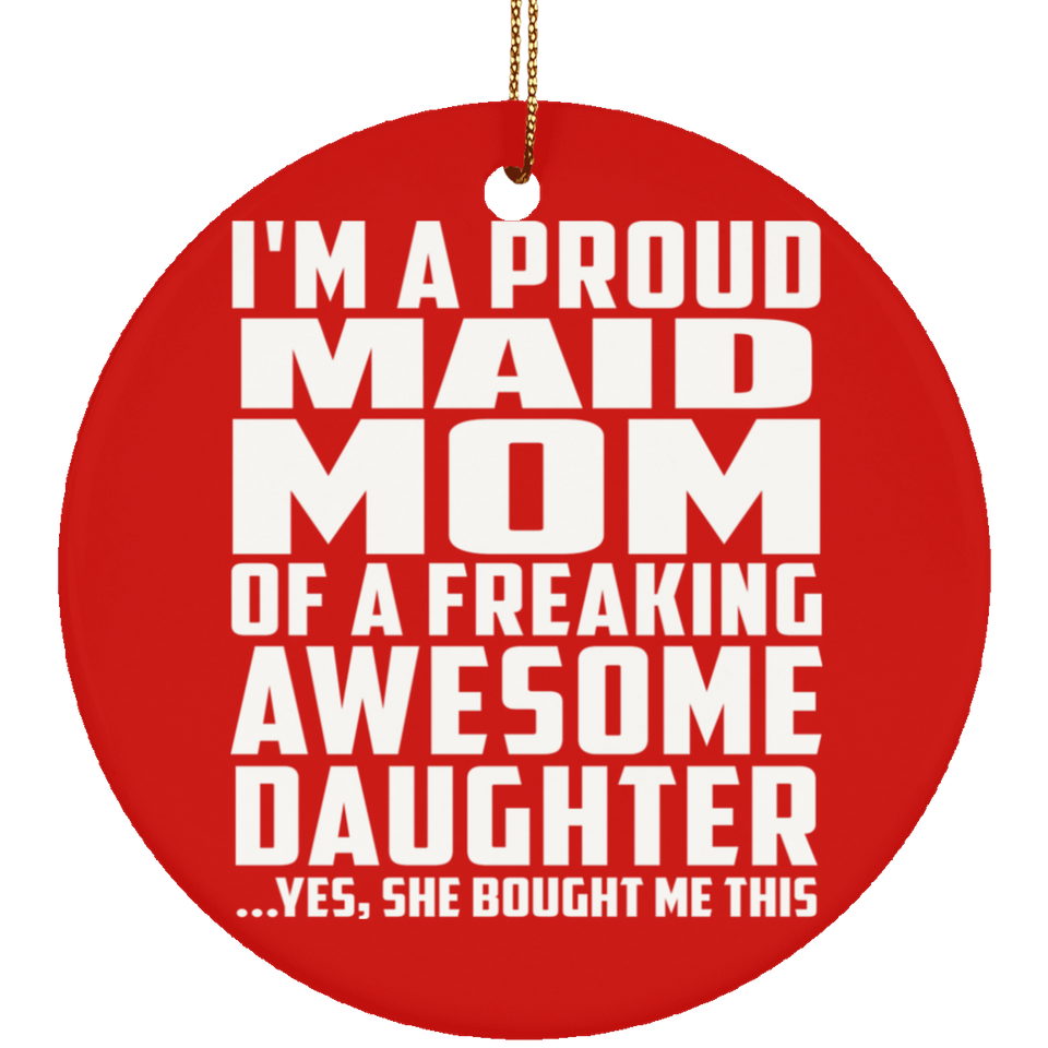Proud Maid Mom Of Awesome Daughter - Circle Ornament