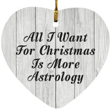 All I Want For Christmas Is More Astrology - Heart Ornament F