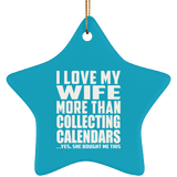 I Love My Wife More Than Collecting Calendars - Star Ornament