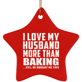 I Love My Husband More Than Baking - Star Ornament