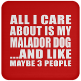 All I Care About Is My Malador Dog - Drink Coaster