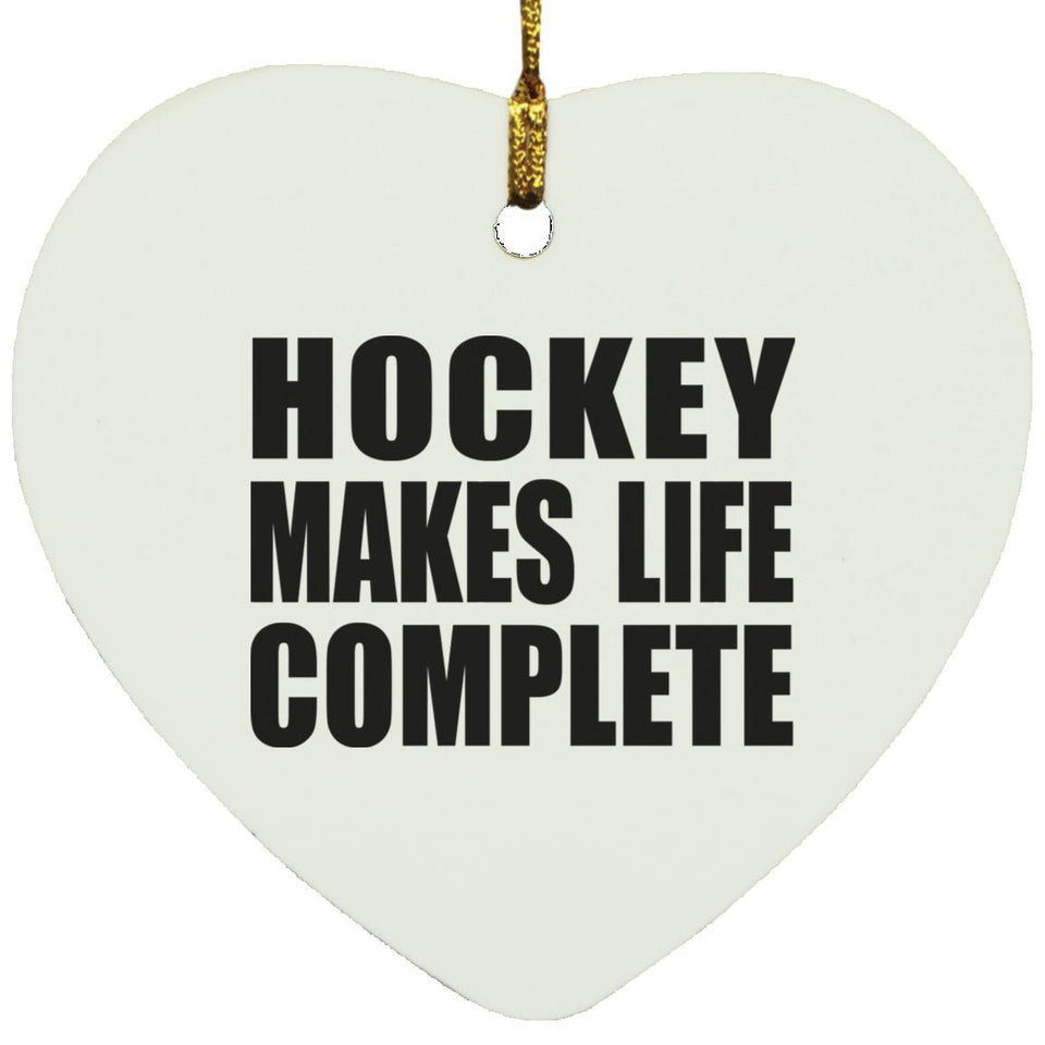 Hockey Makes Life Complete - Heart Ornament