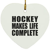 Hockey Makes Life Complete - Heart Ornament
