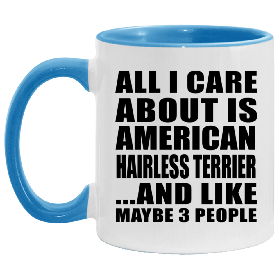 All I Care About Is American Hairless Terrier - 11oz Accent Mug Blue