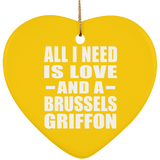 All I Need Is Love And A Brussels Griffon - Heart Ornament