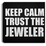 Keep Calm and Trust The Jeweler - Canvas Square