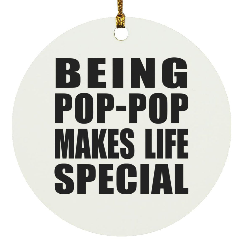 Being Pop-Pop Makes Life Special - Circle Ornament