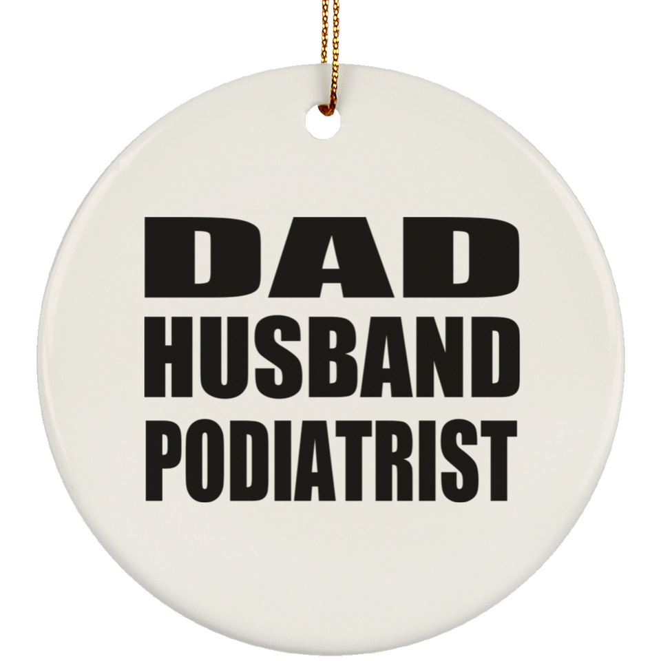 Dad Husband Podiatrist - Circle Ornament
