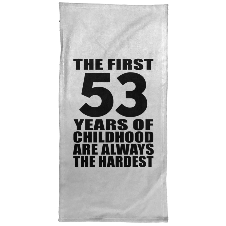 53rd Birthday First 53 Years of Childhood Are The Hardest - Hand Towel
