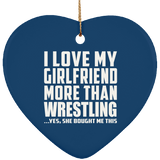I Love My Girlfriend More Than Wrestling - Heart Ornament