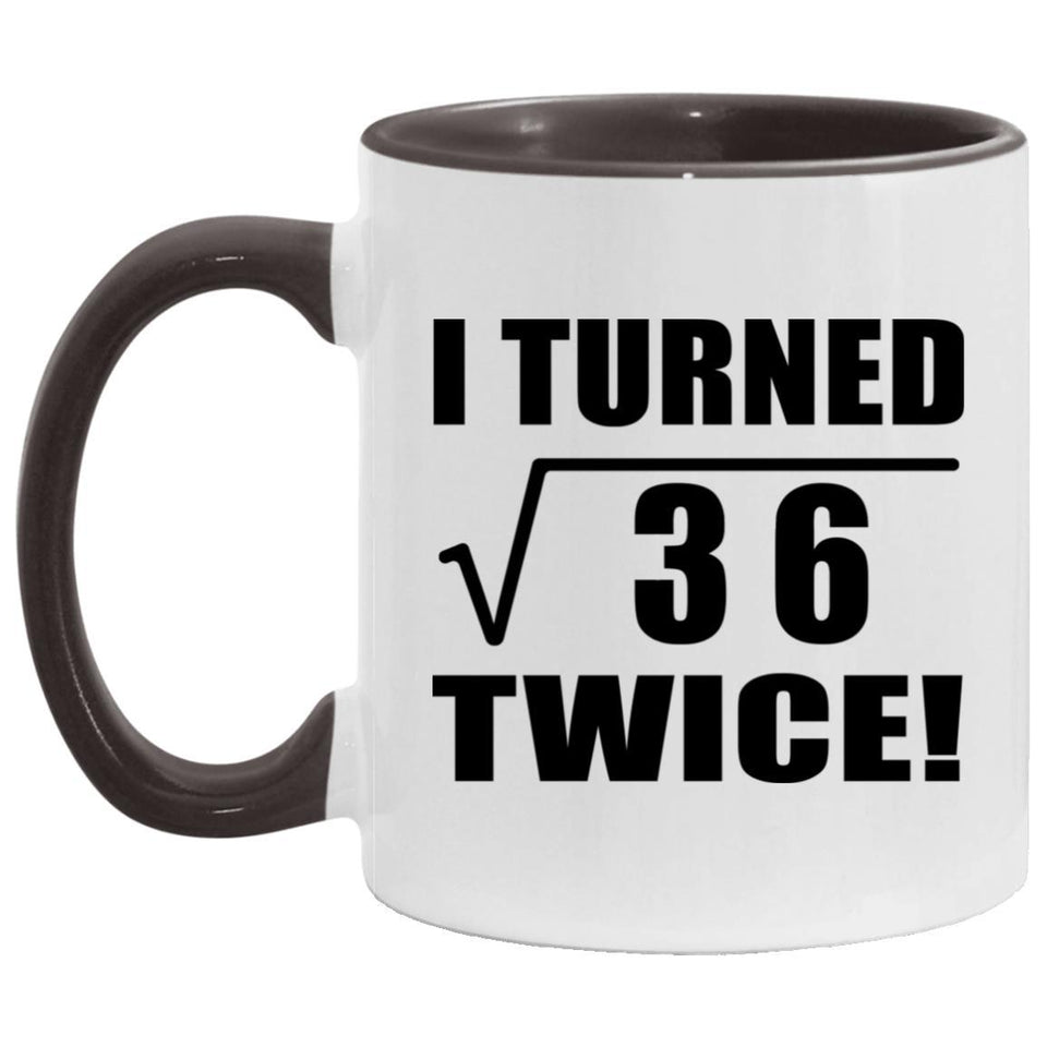 12th Birthday I Turned Square Root of 36 Twice - 11oz Accent Mug Black