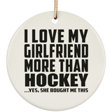 I Love My Girlfriend More Than Hockey - Circle Ornament