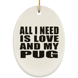All I Need Is Love And My Pug - Oval Ornament